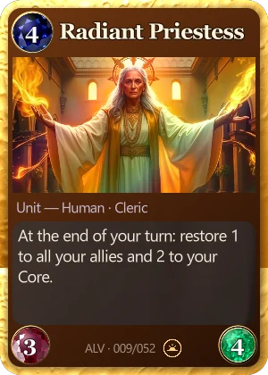 Radiant Priestess. At the end of your turn: restore 1 to all your allies and 2 to your Core.