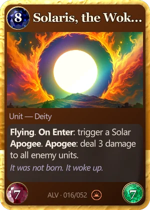 Solaris, the Woken Sun. Flying. On Enter: trigger a Solar Apogee. Apogee: deal 3 damage to all enemy units.