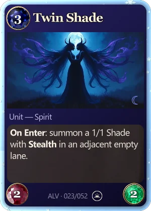 Twin Shade. On Enter: summon a 1/1 Shade with Stealth in an adjacent empty lane.