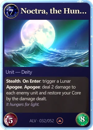 Noctra, the Hungry Moon. Stealth. On Enter: trigger a Lunar Apogee. Apogee: deal 2 damage to each enemy unit and restore your Core by the damage dealt.